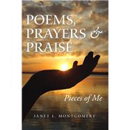 Poems, Prayers & Praise by Janet L. Montgomery, 9781664296596