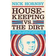 Housekeeping vs. the Dirt Fourteen Months of Massively Witty Adventures in Reading Chronicled by the National Book Critics Circle Finalist for Criticism by Hornby, Nick, 9781932416596