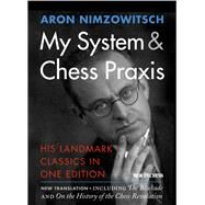 My System & Chess Praxis His Landmark Classics in One Edition by Nimzowitsch, Aron; Sherwood, Robert, 9789056916596