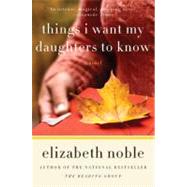 Things I Want My Daughters to Know by Noble, Elizabeth, 9780061686597