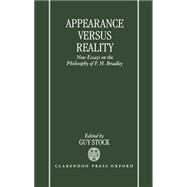 Appearance versus Reality New Essays on Bradley's Metaphysics by Stock, Guy, 9780198236597