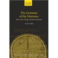 The Grammar of the Utterance How to Do Things with Ibero-Romance by Corr, Alice, 9780198856597
