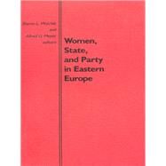 Women, State, and Party in Eastern Europe by Wolchik, Sharon L.; Meyer, Alfred G., 9780822306597