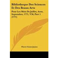 Bibliotheque des Sciences et des Beaux Arts : Pour les Mois de Juillet, Aout, Septembre, 1771, V36, Part 1 (1771) by Junior, Pierre Gosse, 9781104076597