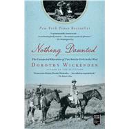 Nothing Daunted The Unexpected Education of Two Society Girls in the West by Wickenden, Dorothy, 9781439176597