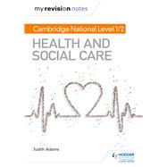 My Revision Notes: Cambridge National Level 1/2 Health and Social Care by Judith Adams, 9781510426597