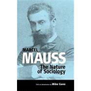 The Nature Of Sociology by Mauss, Marcel; Jeffrey, William; Gane, Mike, 9781571816597