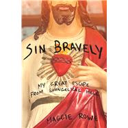 Sin Bravely A Memoir of Spiritual Disobedience by Rowe, Maggie, 9781593766597