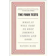 The Four Tests What It Will Take to Keep America Strong and Good by Baer, Daniel, 9781668006597