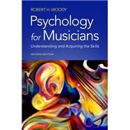 Psychology for Musicians Understanding and Acquiring the Skills by Woody, Robert H., 9780197546598