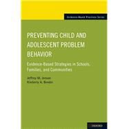 Preventing Child and Adolescent Problem Behavior Evidence-Based Strategies in Schools, Families, and Communities by Jenson, Jeffrey M.; Bender, Kimberly A., 9780199766598