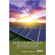 How Solar Energy Became Cheap by Nemet, Gregory F., 9780367136598