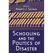 Schooling and the Politics of Disaster by Saltman; Kenneth J., 9780415956598
