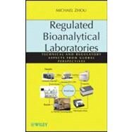 Regulated Bioanalytical Laboratories Technical and Regulatory Aspects from Global Perspectives by Zhou, Michael, 9780470476598
