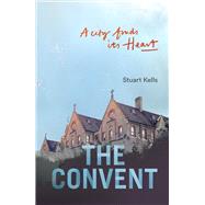 The Convent A City finds its Heart by Kells, Stuart, 9780522876598