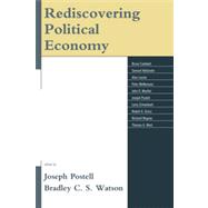 Rediscovering Political Economy by Postell, Joseph; Watson, Bradley C. S.; Caldwell, Bruce; Hollander, Samuel; Levine, Alan; McNamara, Peter; Mueller, John; Schweikart, Larry; Sirico, Robert A.; Wagner, Richard; S. Watson, Bradley C.; West, Thomas G., 9780739166598