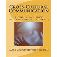 Cross-Cultural Communication : A Guide for SBCC International Students by Hutchinson, Carrie Cropley, 9781450576598