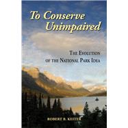 To Conserve Unimpaired by Keiter, Robert B., 9781597266598