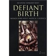 Defiant Birth Women Who Resist Medical Eugenics by Reist, Melinda Tankard, 9781876756598