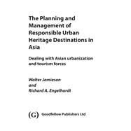 The Planning and Management of Responsible Urban Heritage Destinations in Asia by Jamieson, Walter; Engelhardt, Richard A., 9781911396598
