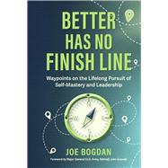 Better Has No Finish Line Waypoints on the Lifelong Pursuit of Self-Mastery and Leadership by Bogdan, Joe; Gronski, John, 9798317826598