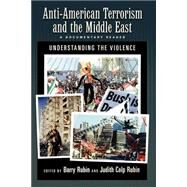 Anti-American Terrorism and the Middle East A Documentary Reader by Rubin, Barry; Rubin, Judith Colp, 9780195176599