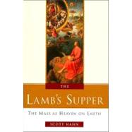 The Lamb's Supper The Mass as Heaven on Earth by HAHN, SCOTT, 9780385496599