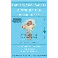 The Psychological Birth of the Human Infant Symbiosis and Individuation by Margaret S. Mahler; Fred Pine; Anni Bergman, 9780465066599