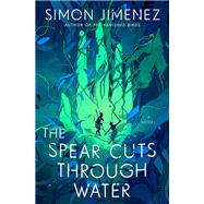 The Spear Cuts Through Water A Novel by Jimenez, Simon, 9780593156599