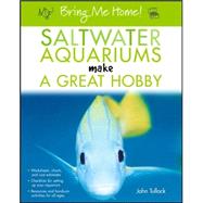 Saltwater Aquariums Make a Great Hobby : Worksheets, Charts, and Cost Estimates, Checklists for Setting up Your Aquarium, Resources and Hands-On Activities for All Ages by Tullock, John H., 9780764596599