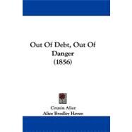 Out of Debt, Out of Danger by Cousin Alice; Haven, Alice Bradley, 9781104436599