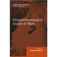 Routledge Revivals: Ethnomethodological Studies of Work (1986) by HAROLD GARFINKEL; Department o, 9781138716599
