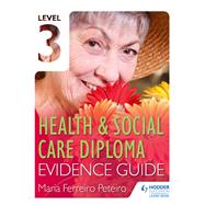 Level 3 Health & Social Care Diploma Evidence Guide by Maria Ferreiro Peteiro, 9781471806599