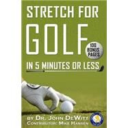 Stretch for Golf in 5 Minutes or Less by Dewitt, John II; Roesch, Ronald, 9781482626599