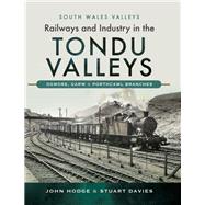Railways and Industry in the Tondu Valleys by Hodge, John; Davies, Stuart, 9781526726599
