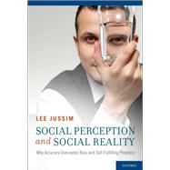 Social Perception and Social Reality Why Accuracy Dominates Bias and Self-Fulfilling Prophecy by Jussim, Lee, 9780195366600