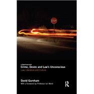 Crime, Desire and Law's Unconscious: Law, Literature and Culture by Gurnham; David, 9780415516600