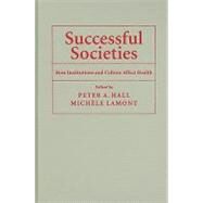 Successful Societies: How Institutions and Culture Affect Health by Edited by Peter A. Hall , Michèle Lamont, 9780521516600