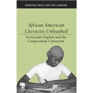African American Literacies Unleashed by Ball, Arnetha F.; Lardner, Ted, 9780809326600