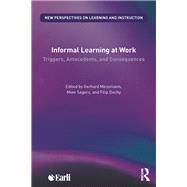 Informal Learning at Work: Triggers, Antecedents, and Consequences by Messmann; Gerhard, 9781138216600