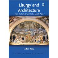 Liturgy and Architecture: From the Early Church to the Middle Ages by Doig,Allan, 9781138456600