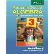 Planting the Seeds of Algebra, PreK-2 : Explorations for the Early Grades by Monica Neagoy, 9781412996600