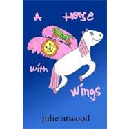 A Horse With Wings by Atwood, Julie, 9781453726600