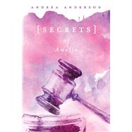 Secrets of Amelia by Anderson, Andrea, 9781543986600