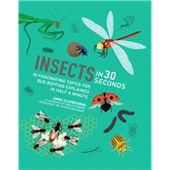 Insects in 30 Seconds 30 fascinating topics for bug boffins explained in half a minute by Claybourne, Anna; Robins, Wesley, 9781782406600