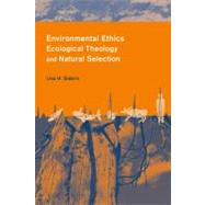 Environmental Ethics, Ecological Theology and Natural Selection by Sideris, Lisa H., 9780231126601