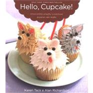 Hello, Cupcake! : Irresistibly Playful Creations Anyone Can Make by Tack, Karen; Richardson, Alan, 9780547346601