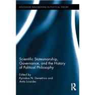 Scientific Statesmanship, Governance and the History of Political Philosophy by Demetriou; Kyriakos N., 9781138066601
