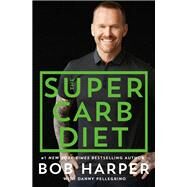 The Super Carb Diet by Harper, Bob; Pellegrino, Danny, 9781250146601