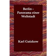Berlin: Panorama Einer Weltstadt by Gutzkow, Karl, 9781406806601